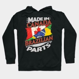 Made In Canada With Brazilian Parts - Gift for Brazilian From Brazil Hoodie